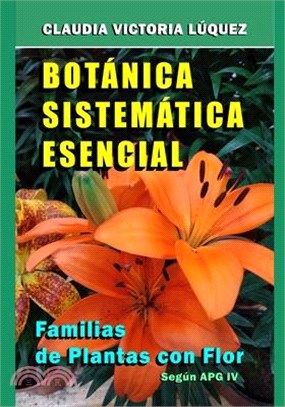 Botánica Sistemática Esencial.: Familias de Plantas con Flor. Según APG IV.