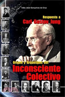 Respuesta a Carl Gustav Jung: Origen y Arquetipos del Inconsciente Colectivo