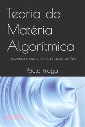 Teoria da Matéria Algorítmica: Fundamentos Para a Física Do Terceiro Milênio