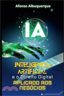A Inteligência Artificial E O Direito Digital Aplicado Aos Negócios: Como fazer bons negócios usando a IA