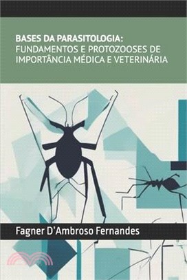 Bases da Parasitologia- Fundamentos e Protozooses de Importância Médica e Veterinária