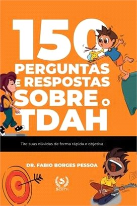 150 perguntas e respostas sobre o TDAH: tire suas dúvidas de forma rápida e objetiva