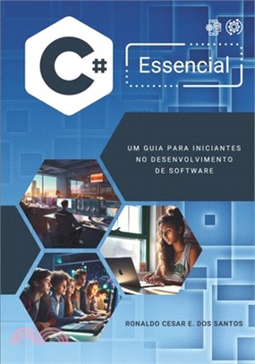 C# Essencial: Um Guia Para Iniciantes No Desenvolvimento de Software