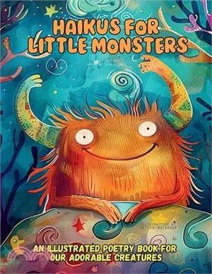 Haikus for Little Monsters: An Illustrated Poetry Book for Our Adorable Creatures Ages 3 -10