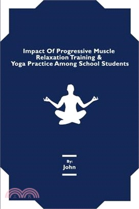 Impact Of Progressive Muscle Relaxation Training & Yoga Practice Among School Students