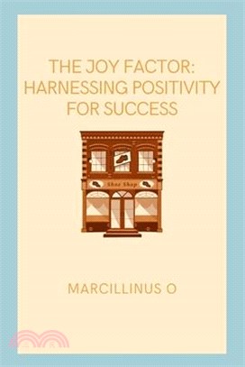 The Joy Factor: Harnessing Positivity for Success