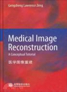 Medical Image Reconstruction： A Conceptu（簡體書）