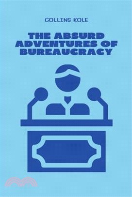 The Absurd Adventures of Bureaucracy