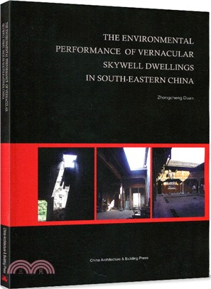 THE ENVIRONMENTAL PERFORMANCE OF VERNACULAR SKYWELL DWELLINGS IN SOUTH-EASTERN CHINA（簡體書）