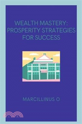 Wealth Mastery: Prosperity Strategies for Success