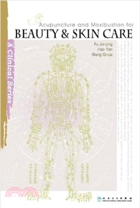 Acupuncture and Moxibustion for Beauty and Skin Care, A Clinical Series (英文)（簡體書）