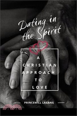 Dating in the Spirit: A Christian Approach to Love