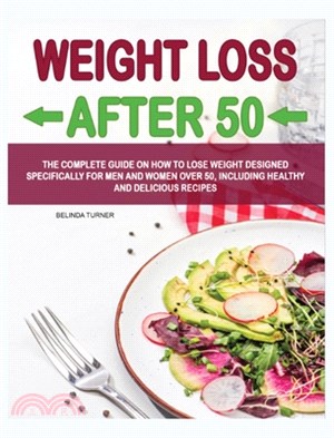 Weight Loss After 50: The Complete Guide on How to Lose Weight D&#1077;signed Specifically for M&#1077;n and Women Over 50, Including Health