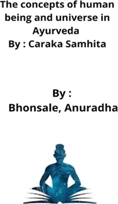 The concepts of human being and universe in Ayurveda By: Caraka Samhita