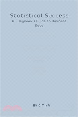 Statistical Success A Beginner's Guide to Business Data