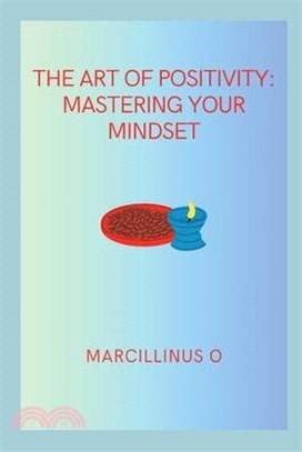 The Art of Positivity: Mastering Your Mindset