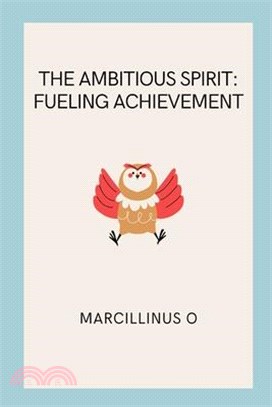The Ambitious Spirit: Fueling Achievement