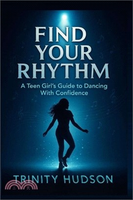 Find Your Rhythm: A Teen Girl's Guide To Dancing With Confidence