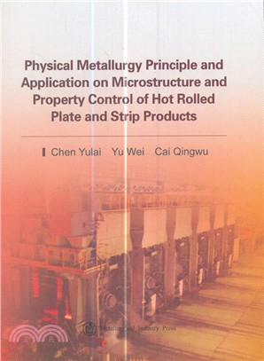 Physical Metallurgy Principle and Application on Microstructure and Property Control of Hot Rolled Plate and Strip Products（簡體書）