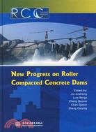 New Progress on Roller Compacted Concrete Dams (碾壓混凝土壩新進展)(精裝)（簡體書）