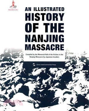 AN ILLUSTRATED HISTORY OF THE NAN JING MASSACRE 南京大屠殺圖錄(英)（簡體書）