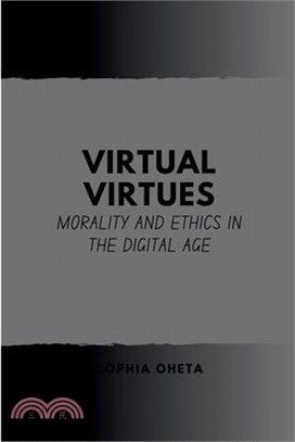 Virtual Virtues: Morality and Ethics in the Digital Age