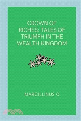 Crown of Riches: Tales of Triumph in the Wealth Kingdom