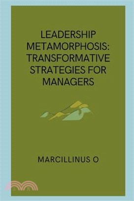 Leadership Metamorphosis: Transformative Strategies for Managers