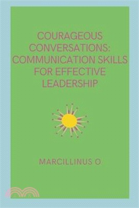 Courageous Conversations: Communication Skills for Effective Leadership