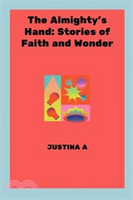 The Almighty's Hand: Stories of Faith and Wonder