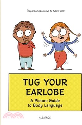 Tug Your Earlobe: A Picture Guide to Body Language