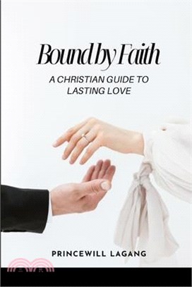 Bound by Faith: A Christian Guide to Lasting Love