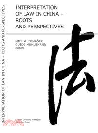 Interpretation of Law in China—Roots and Perspectives : Tribute to the Second Thematic Congress of the International Academy of Comparative Law to be Held in Taipei, May 24 to 26, 2