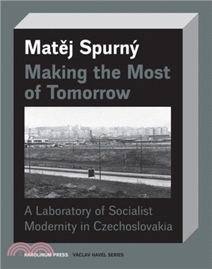 Making the Most of Tomorrow : A North Bohemian Laboratory of Socialist Modernism