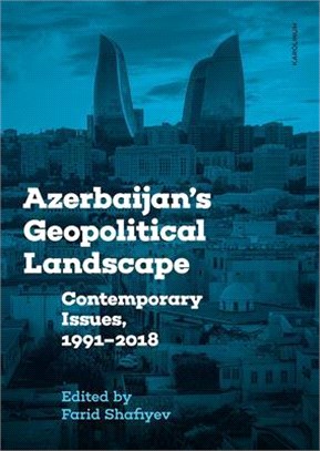 Azerbaijan's Geopolitical Landscape ― Contemporary Issues, 1991–2018