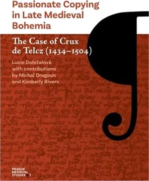 Passionate Copying in Late Medieval Bohemia: The Case of Crux de Telcz (1434-1504)