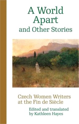 A World Apart and Other Stories: Czech Women Writers at the Fin de Siècle