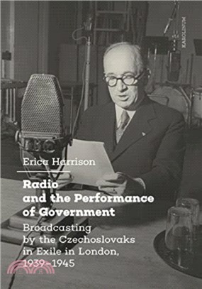 Radio and the Performance of Government：Broadcasting by the Czechoslovaks in Exile in London, 1939-1945