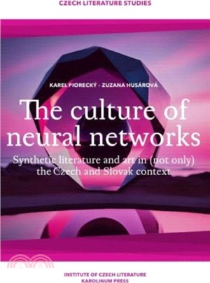 The Culture of Neural Networks：Synthetic Literature and Art in (Not Only) the Czech and Slovak Context