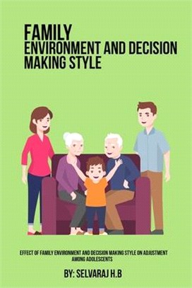 Effect Of Family Environment And Decision-Making Style On Adjustment Among Adolescents