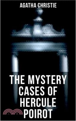 The Mystery Cases of Hercule Poirot: The Mysterious Affair at Styles, the Murder on the Links, the Affair at the Victory Ball, the Double Clue...