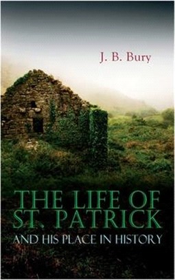 The Life of St. Patrick and His Place in History
