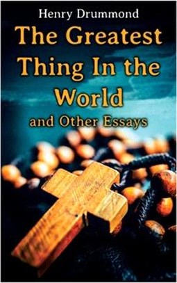 The Greatest Thing In the World and Other Essays: Lessons from the Angelus, The Changed Life, the Greatest Need of the World, Dealing with Doubt