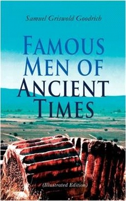 Famous Men of Ancient Times (Illustrated Edition): Virgil, Seneca, Attila, Nero, Cicero, Julius Caesar, Hannibal, Alexander, Aristotle, Demosthenes, P