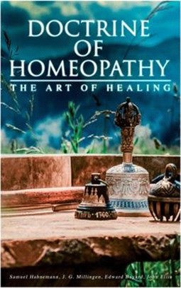 Doctrine of Homeopathy - The Art of Healing: Organon of Medicine, Of the Homoeopathic Doctrines, Homoeopathy as a Science...