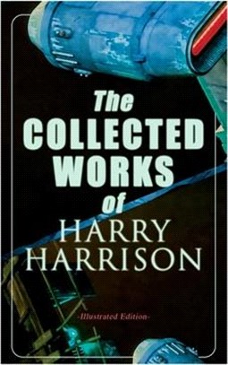 The Collected Works of Harry Harrison (Illustrated Edition): Deathworld, The Stainless Steel Rat, Planet of the Damned, The Misplaced Battleship