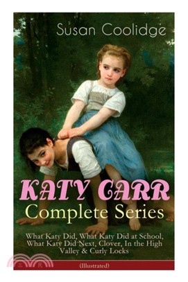 KATY CARR Complete Series：What Katy Did, What Katy Did at School, What Katy Did Next, Clover, In the High Valley & Curly Locks (Illustrated): Children's Classics Collection