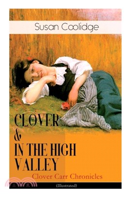 CLOVER & IN THE HIGH VALLEY (Clover Carr Chronicles) - Illustrated：Children's Classics Series - The Wonderful Adventures of Katy Carr's Younger Sister in Colorado (Including the story Curly Locks)