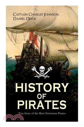 HISTORY OF PIRATES - True Story of the Most Notorious Pirates：Charles Vane, Mary Read, Captain Avery, Captain Blackbeard, Captain Phillips, John Rackam, Anne Bonny, Edward Low, Major Bonnet...