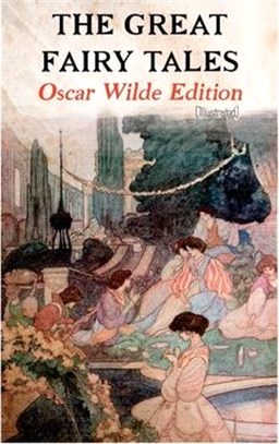 The Great Fairy Tales - Oscar Wilde Edition (Illustrated): The Happy Prince, The Nightingale and the Rose, The Devoted Friend, The Selfish Giant, The